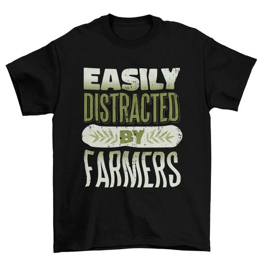 Distracted by farmers quote t-shirt
